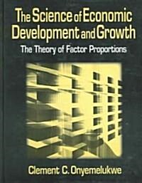 The Science of Economic Development and Growth: The Theory of Factor Proportions : The Theory of Factor Proportions (Hardcover)