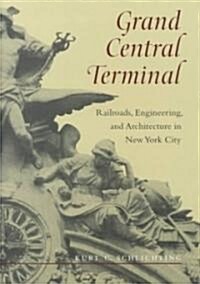 Grand Central Terminal: Railroads, Engineering, and Architecture in New York City (Hardcover)