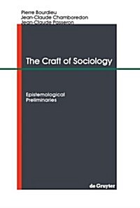 The Craft of Sociology: Epistemological Preliminaries (Paperback)