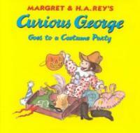 Margret & H.A. Rey's Curious George :goes to a costume party 