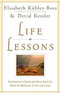 Life Lessons: Two Experts on Death and Dying Teach Us about the Mysteries of Life and Living (Hardcover)