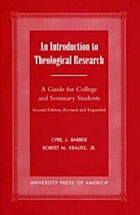 An Introduction To Theological Research: A Guide for College and Seminary Students (Paperback, 2, Revised & Expan)