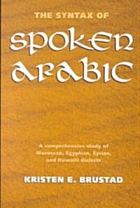 The Syntax of Spoken Arabic: A Comparative Study of Moroccan, Egyptian, Syrian, and Kuwaiti Dialects (Paperback)