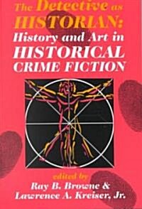 The Detective as Historian: History and Art in Historical Crime Fiction (Paperback)