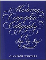 Mastering Copperplate Calligraphy: A Step-By-Step Manual (Paperback)