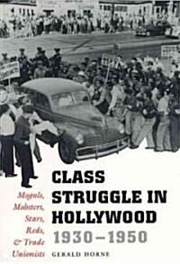 Class Struggle in Hollywood, 1930-1950: Moguls, Mobsters, Stars, Reds, and Trade Unionists (Paperback)
