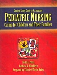 Student Study Guide To Accompany Pediatric Nursing: Caring For Children And Their Families (Paperback, 1st)