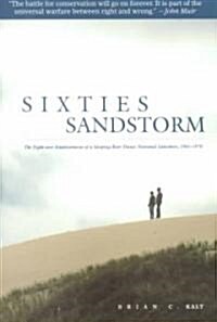 Sixties Sandstorm: The Fight Over Establishment of a Sleeping Bear Dunes National Lakeshore, 1961-1970 (Paperback)