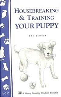 Housebreaking & Training Your Puppy: Storeys Country Wisdom Bulletin A-242 (Paperback)