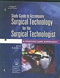 Study Guide To Accompany Surgical Technology For The Surgical Technologist: A Positive Care Approach (Paperback, 2nd)