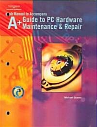 A+ Guide to  PC Hardware Maintenance and Repair (Paperback, Lab Manual, Manual)