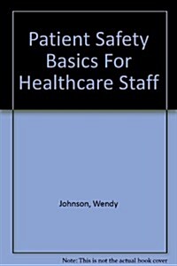 Patient Safety Basics For Healthcare Staff (Paperback, 1st)
