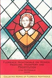 Florence Nightingale on Women, Medicine, Midwifery and Prostitution (Hardcover)