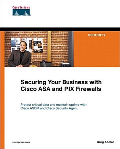 Securing Your Business with Cisco ASA and PIX Firewalls (Paperback)