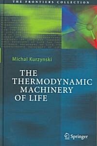 The Thermodynamic Machinery of Life (Hardcover)