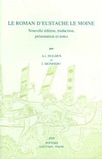 Le Roman DEustache le Moine: Nouvelle Edition, Traduction, Presentation Et Notes (Paperback)