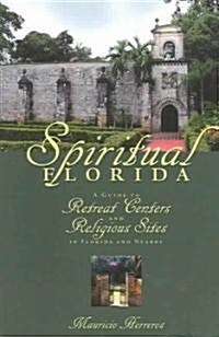 Spiritual Florida: A Guide to Retreat Centers and Religious Sites in Florida and Nearby (Paperback)