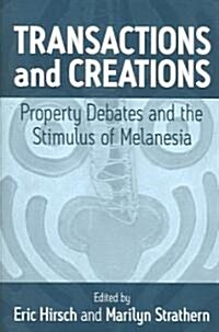 Transactions and Creations : Property Debates and The Stimulus of Melanesia (Paperback)