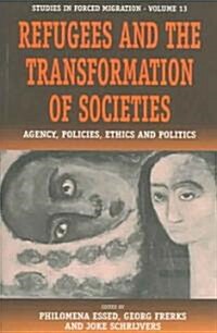 Refugees and the Transformation of Societies : Agency, Policies, Ethics and Politics (Paperback)