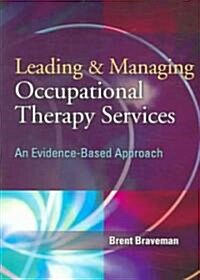 Leading & Managing Occupational Therapy Services: An Evidence-Based Approach (Paperback)