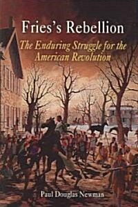Friess Rebellion: The Enduring Struggle for the American Revolution (Paperback)