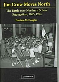 Jim Crow Moves North : The Battle over Northern School Segregation, 1865–1954 (Paperback)