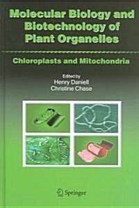 Molecular Biology and Biotechnology of Plant Organelles: Chloroplasts and Mitochondria (Hardcover, 2004)