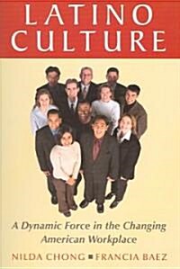 Latino Culture : A Dynamic Force in the Changing American Workplace (Paperback)