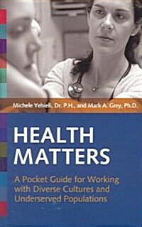 Health Matters: A Pocket Guide for Working with Diverse Cultures and Underserved Populations (Paperback)