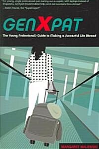 Genxpat : The Young Professionals Guide to Making a Successful Life Abroad (Paperback)