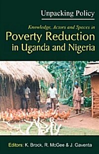 Unpacking Policy. Knowledge, Actors and Spaces in Poverty Reduction in Uganda and Nigeria (Paperback)