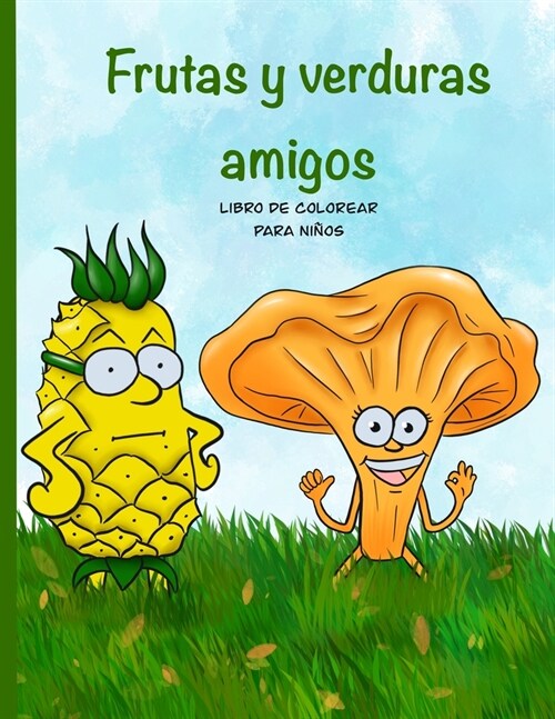 Frutas y verduras amigos libro de colorear para ni?s: Impresionante libro para colorear de frutas y verduras para ni?s de 4 a 8 a?s (Paperback)