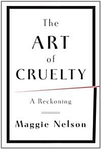 The Art of Cruelty: A Reckoning (Hardcover)