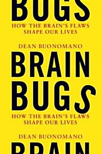 Brain Bugs: How the Brains Flaws Shape Our Lives (Hardcover)