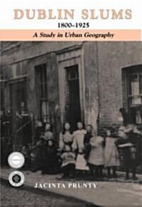 Dublin Slums, 1800-1925: A Study in Urban Geography (Paperback)