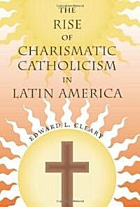 The Rise of Charismatic Catholicism in Latin America (Hardcover)