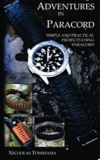 Adventures in Paracord: Survival Bracelets, Watches, Keychains, and More (Paperback)