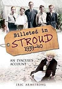 Billeted in Stroud 1939-40 : An Evacuees Account (Paperback)