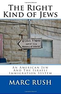 The Right Kind of Jews: An American Jew and the Israeli Immigration System (Paperback)