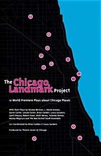 The Chicago Landmark Project: 12 World Premiere Plays about Chicago Places (Paperback)