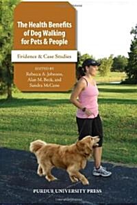The Health Benefits of Dog Walking for Pets and People: Evidence and Case Studies (Hardcover)