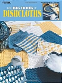 The Big Book of Dishcloths (Leisure Arts #3027) (Paperback)