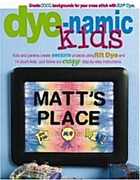 Dye-Namic Kids: Create Cool Backgrounds for Your Cross Stitch with Rit Dye (Paperback)