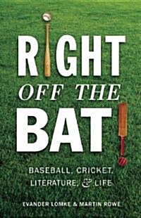Right Off the Bat: Baseball, Cricket, Literature, and Life (Paperback)