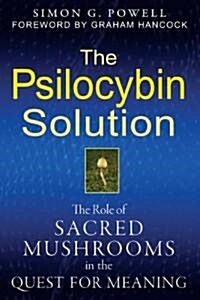 The Psilocybin Solution: The Role of Sacred Mushrooms in the Quest for Meaning (Paperback)