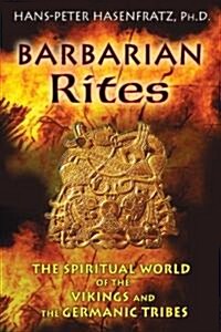Barbarian Rites: The Spiritual World of the Vikings and the Germanic Tribes (Paperback)