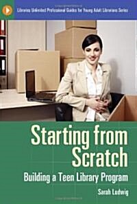 Starting from Scratch: Building a Teen Library Program (Paperback)