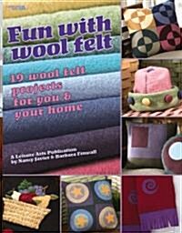 Fun with Wool Felt: 19 Wool Felt Projects for You & Your Home (Paperback)