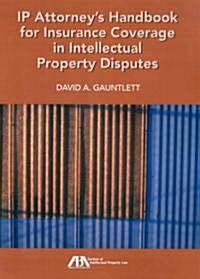 IP Attorneys Handbook for Insurance Coverage in Intellectual Property Disputes (Paperback)