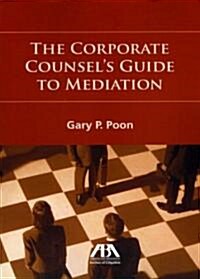 The Corporate Counsels Guide to Mediation (Paperback)